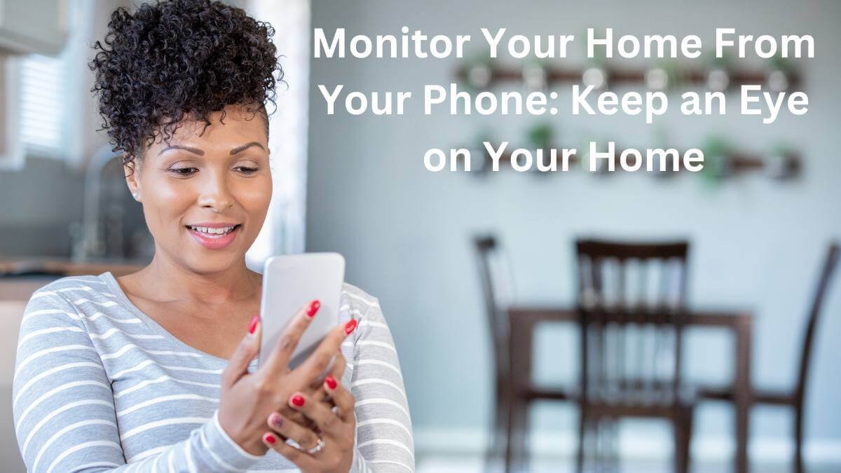 Monitor Your Home From Your Phone