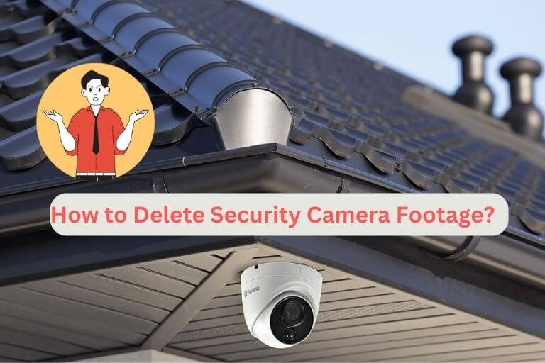 How to Delete Security Camera Footage?
