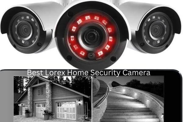 Lorex vs Swann Home Security Cameras