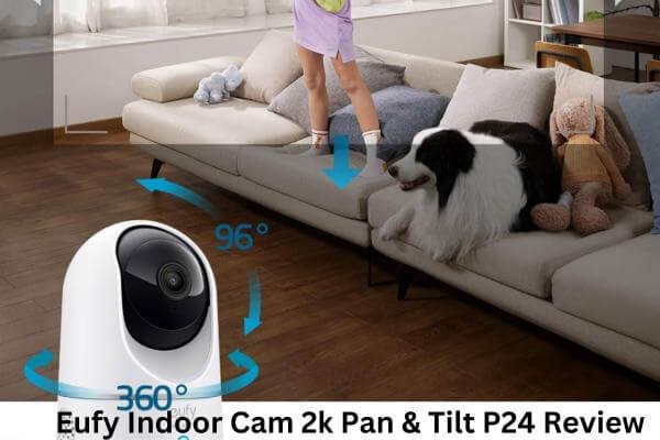 Eufy Indoor Cam 2k Pan & Tilt P24 Review