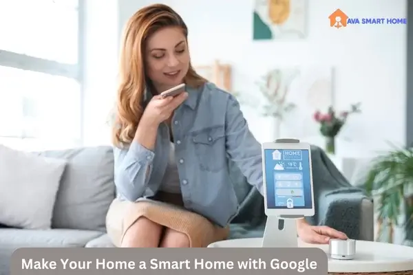 How to Make Your Home a Smart Home with Google?