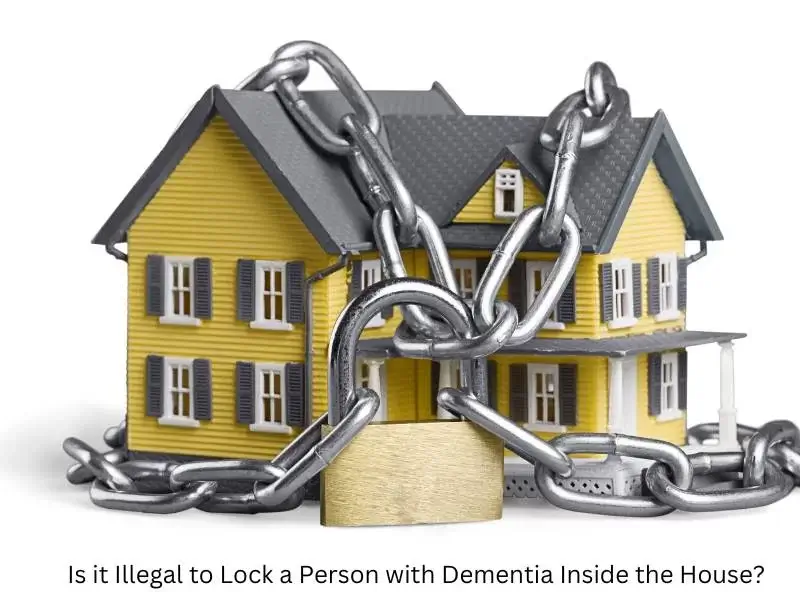 Is it Illegal to Lock a Person with Dementia Inside the House?