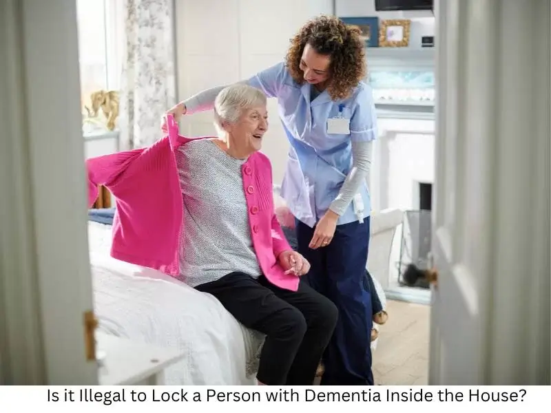 Is it Illegal to Lock a Person with Dementia Inside the House?