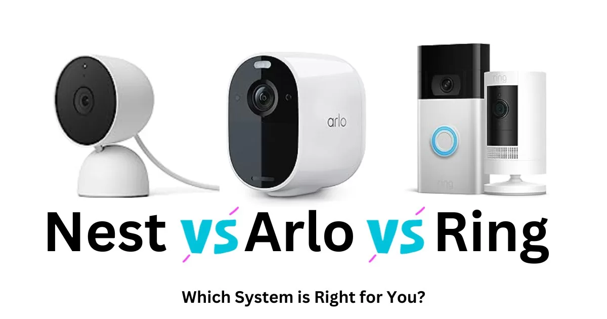 Nest vs Arlo vs Ring: Which System is Right for You?