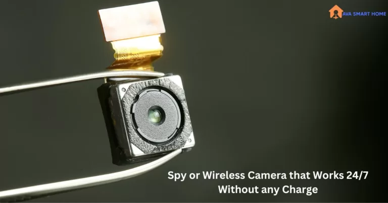 Is There Any Spy or Wireless Camera that Works 24/7 Without any Charge or Cable Connected?