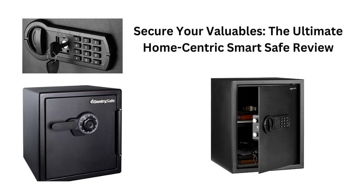 Protect Your Valuables: A Comprehensive Review of Home-Centric Smart Safes