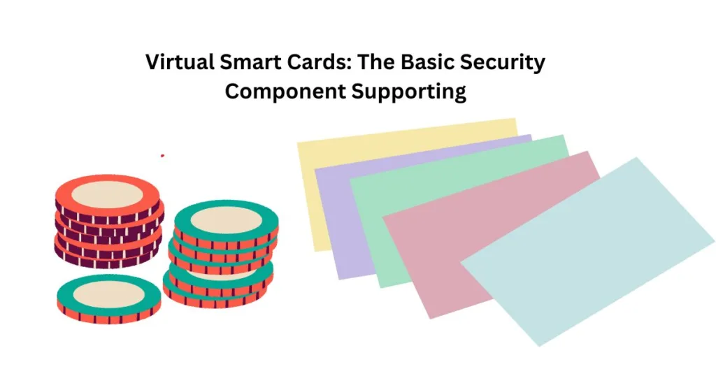 Virtual Smart Cards: The Basic Security Component Supporting