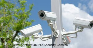 Best 4K PTZ Security Camera